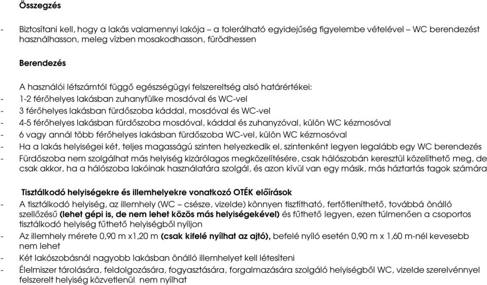 férőhelyes lakásban fürdőszoba mosdóval, káddal és zuhanyzóval, külön WC kézmosóval - 6 vagy annál több férőhelyes lakásban fürdőszoba WC-vel, külön WC kézmosóval - Ha a lakás helyiségei két, teljes