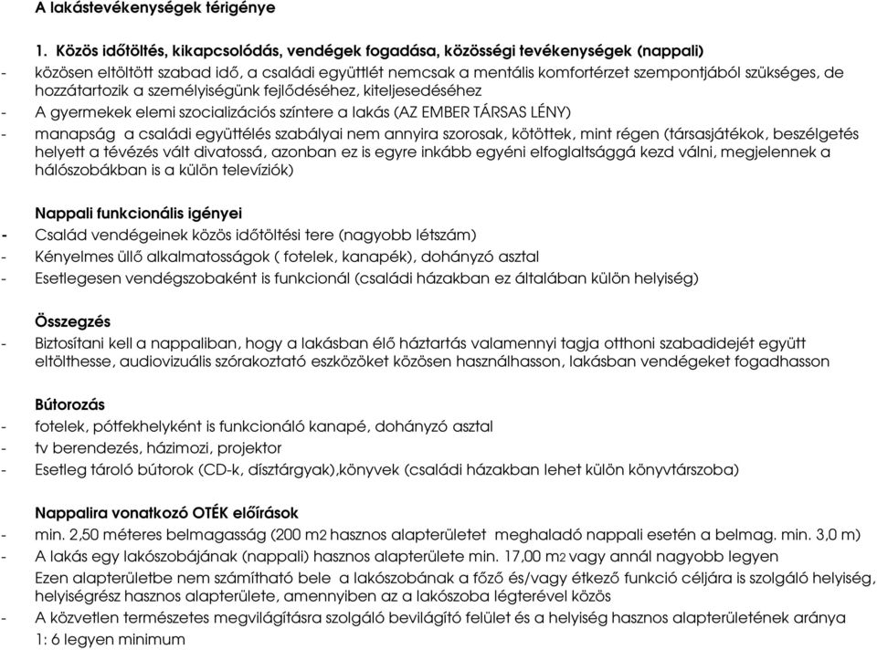 hozzátartozik a személyiségünk fejlődéséhez, kiteljesedéséhez - A gyermekek elemi szocializációs színtere a lakás (AZ EMBER TÁRSAS LÉNY) - manapság a családi együttélés szabályai nem annyira