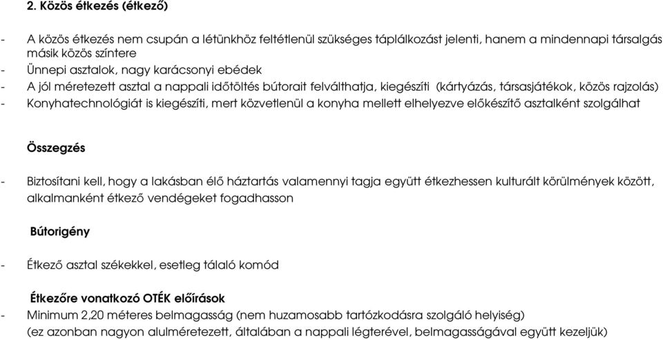 elhelyezve előkészítő asztalként szolgálhat Összegzés - Biztosítani kell, hogy a lakásban élő háztartás valamennyi tagja együtt étkezhessen kulturált körülmények között, alkalmanként étkező