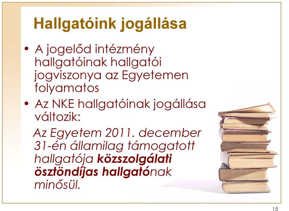 hallgatóinak jogállása változik: Az Egyetem 2011.