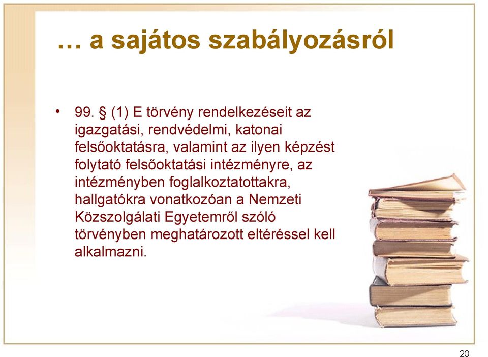 valamint az ilyen képzést folytató felsőoktatási intézményre, az intézményben