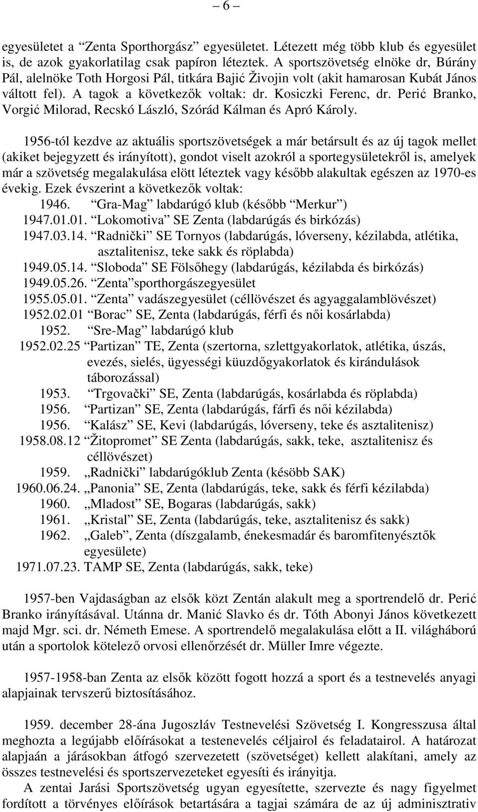 Perić Branko, Vorgić Milorad, Recskó László, Szórád Kálman és Apró Károly.