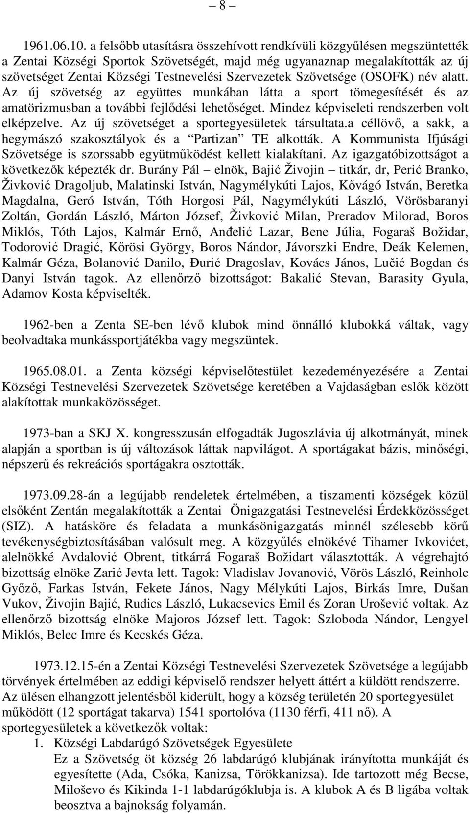 Szervezetek Szövetsége (OSOFK) név alatt. Az új szövetség az együttes munkában látta a sport tömegesítését és az amatörizmusban a további fejlődési lehetőséget.