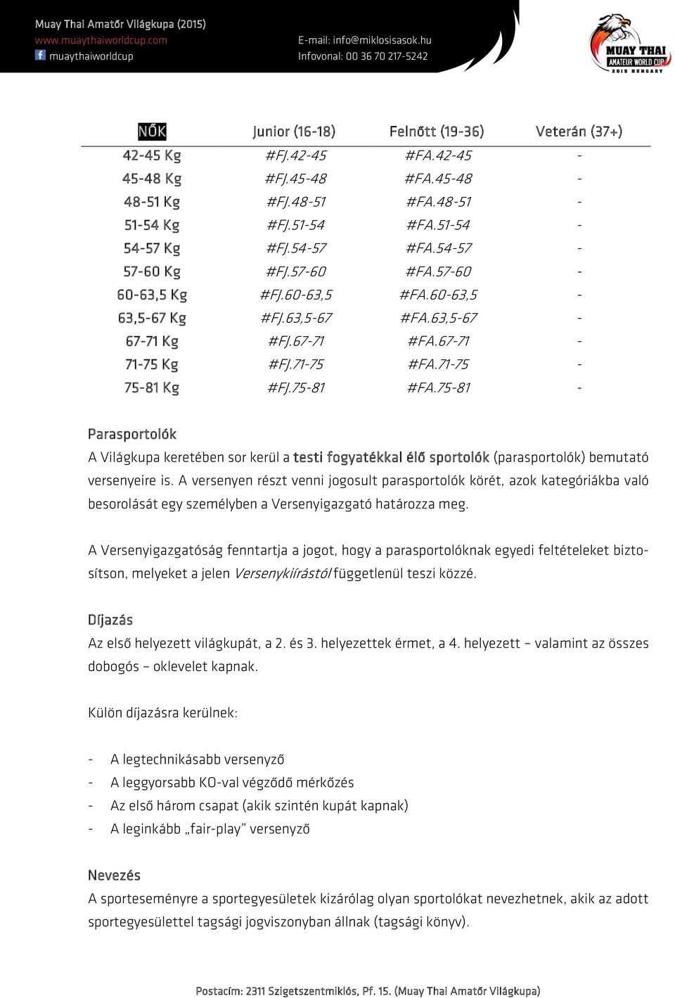 75-81 - Parasportolók A Világkupa keretében sor kerül a testi fogyatékkal élő sportolók (parasportolók) bemutató versenyeire is.