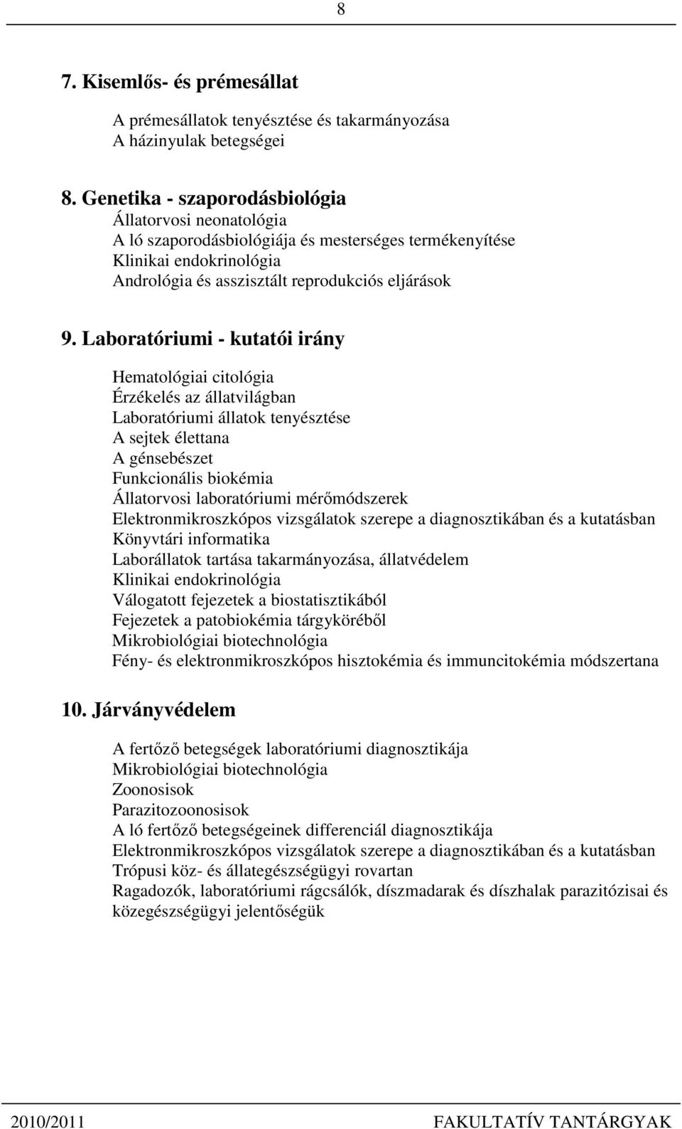 Laboratóriumi - kutatói irány Hematológiai citológia Érzékelés az állatvilágban Laboratóriumi állatok tenyésztése A sejtek élettana A génsebészet Funkcionális biokémia Állatorvosi laboratóriumi