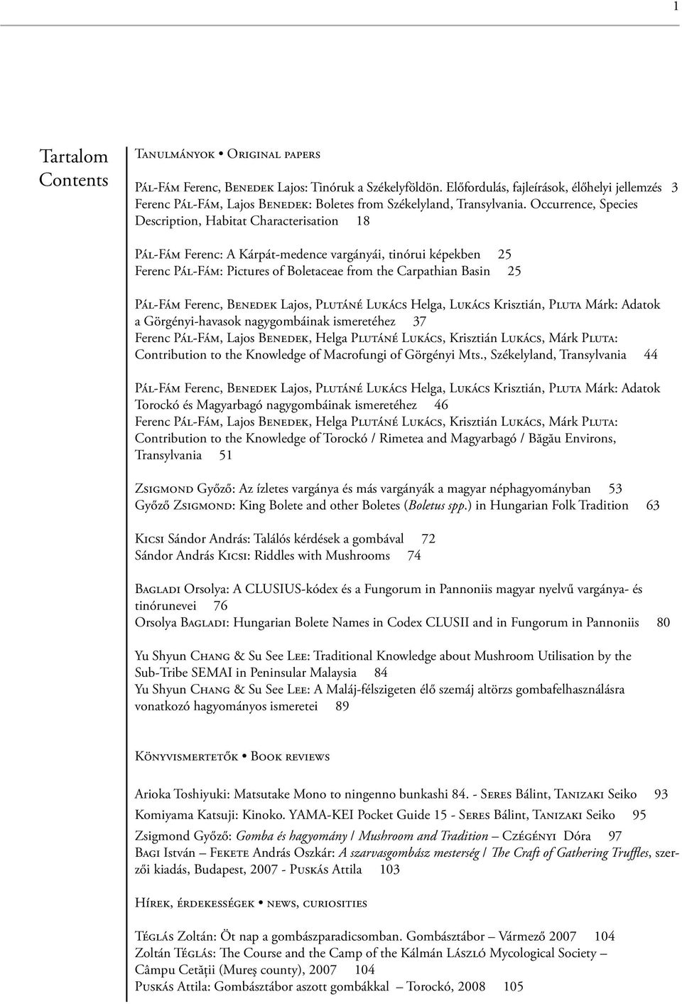 Occurrence, Species Description, Habitat Characterisation 18 Pál-Fám Ferenc: A Kárpát-medence vargányái, tinórui képekben 25 Ferenc Pál-Fám: Pictures of Boletaceae from the Carpathian Basin 25