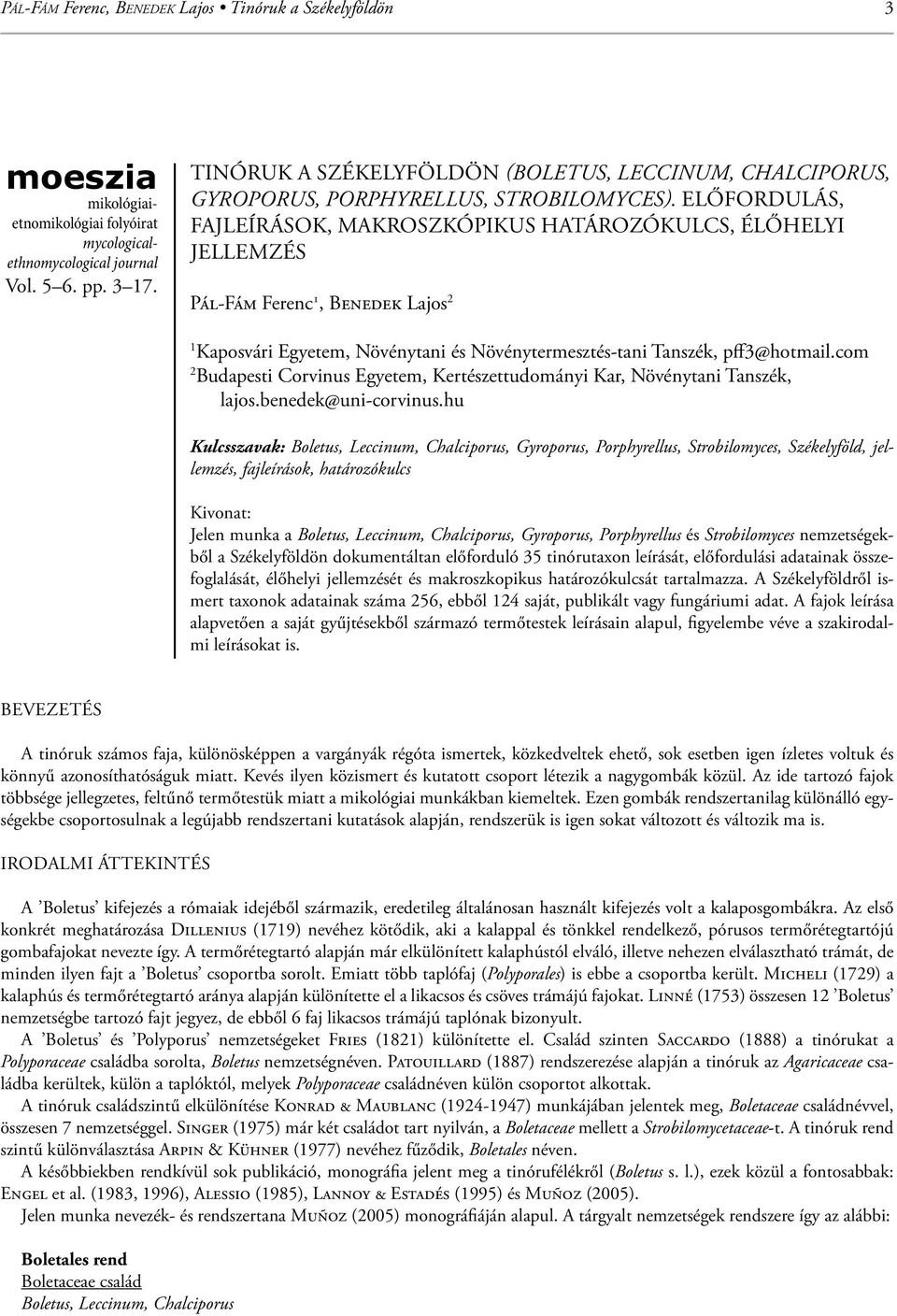 Előfordulás, fajleírások, makroszkópikus határozókulcs, élőhelyi jellemzés Pál-Fám Ferenc 1, Benedek Lajos 2 1 Kaposvári Egyetem, Növénytani és Növénytermesztés-tani Tanszék, pff3@hotmail.