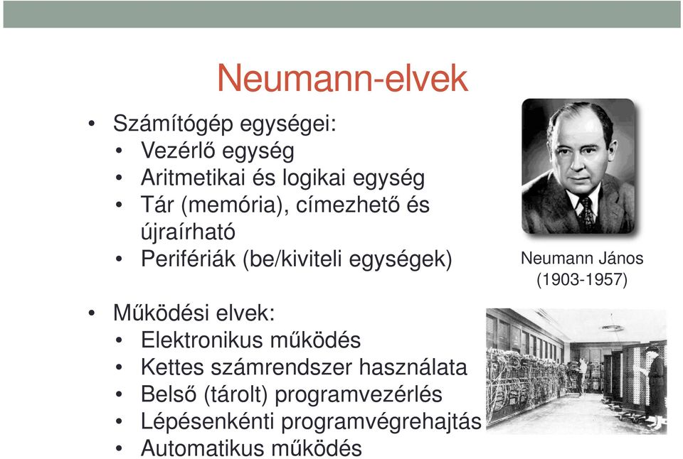 elvek: Elektronikus működés Kettes számrendszer használata Belső (tárolt)