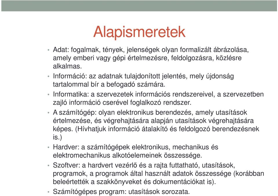 Informatika: a szervezetek információs rendszereivel, a szervezetben zajló információ cserével foglalkozó rendszer.