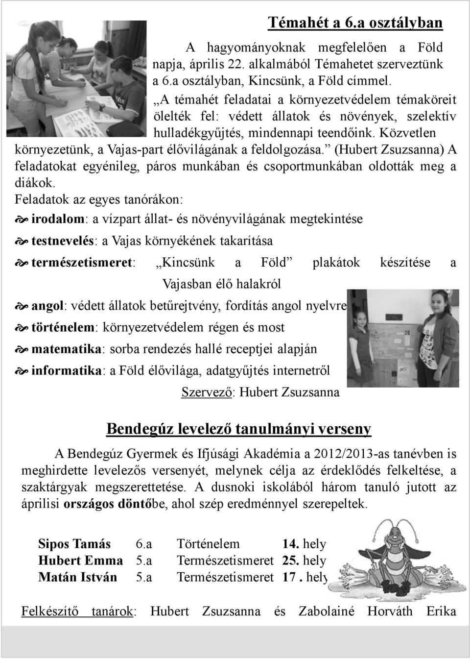 Közvetlen környezetünk, a Vajas-part élővilágának a feldolgozása. (Hubert Zsuzsanna) A feladatokat egyénileg, páros munkában és csoportmunkában oldották meg a diákok.