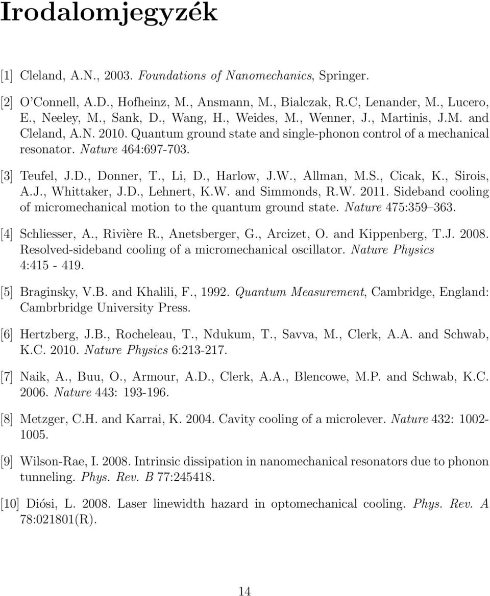 , Harlow, J.W., Allman, M.S., Cicak, K., Sirois, A.J., Whittaker, J.D., Lehnert, K.W. and Simmonds, R.W. 2011. Sideband cooling of micromechanical motion to the quantum ground state.