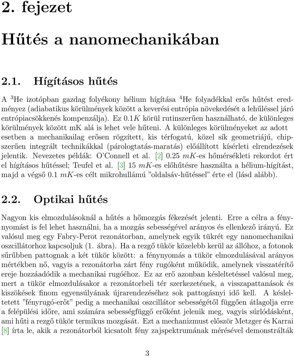 entrópiacsökkenés kompenzálja). Ez 0.1K körül rutinszerűen használható, de különleges körülmények között mk alá is lehet vele hűteni.