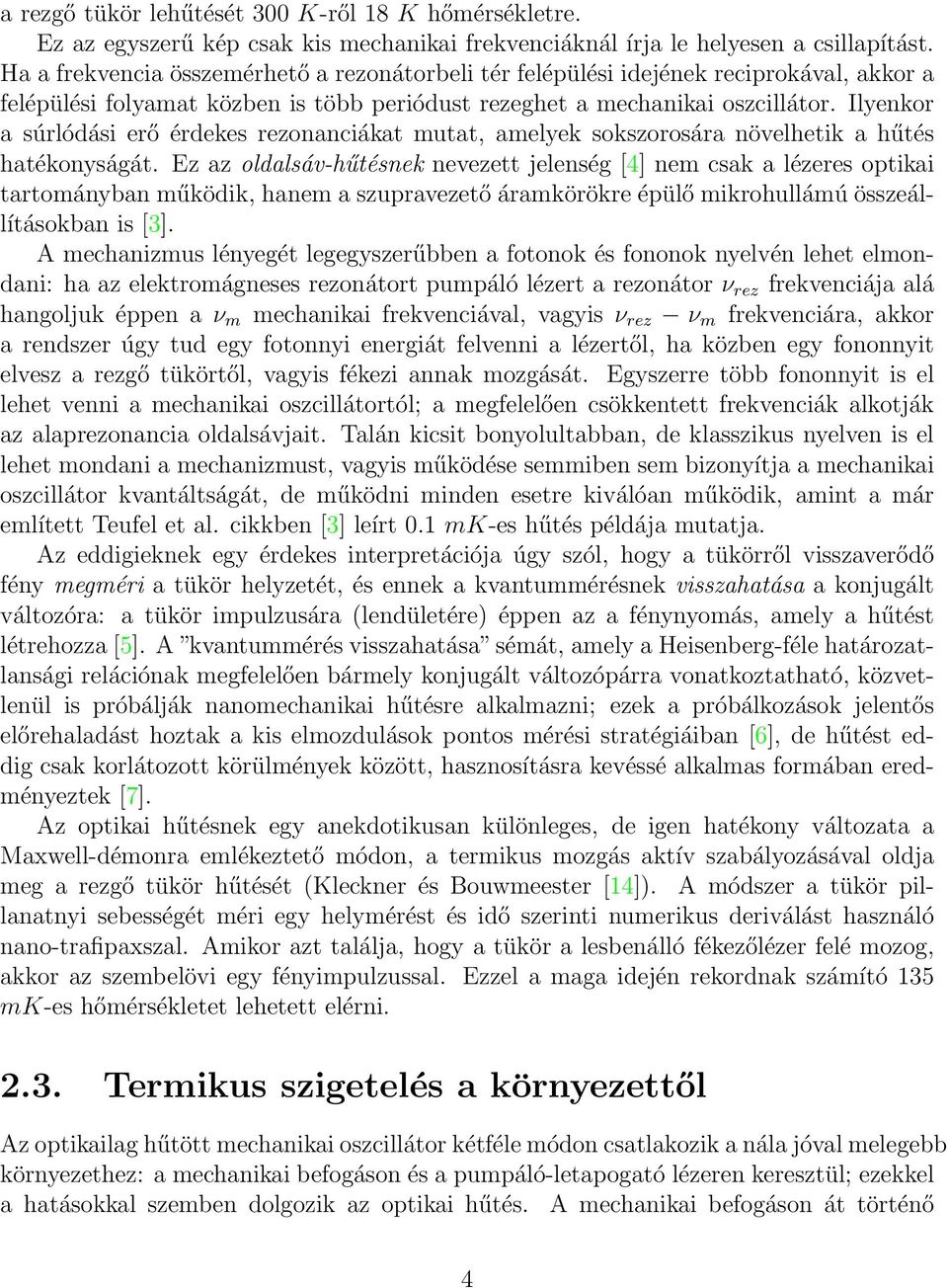 Ilyenkor a súrlódási erő érdekes rezonanciákat mutat, amelyek sokszorosára növelhetik a hűtés hatékonyságát.