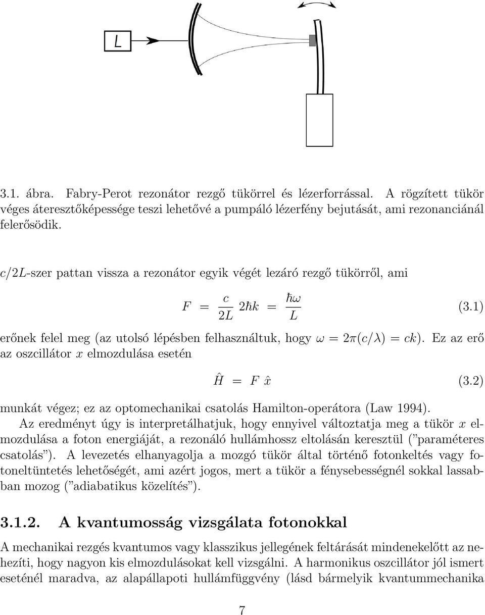 Ez az erő az oszcillátor x elmozdulása esetén Ĥ = F ˆx (3.2) munkát végez; ez az optomechanikai csatolás Hamilton-operátora (Law 1994).