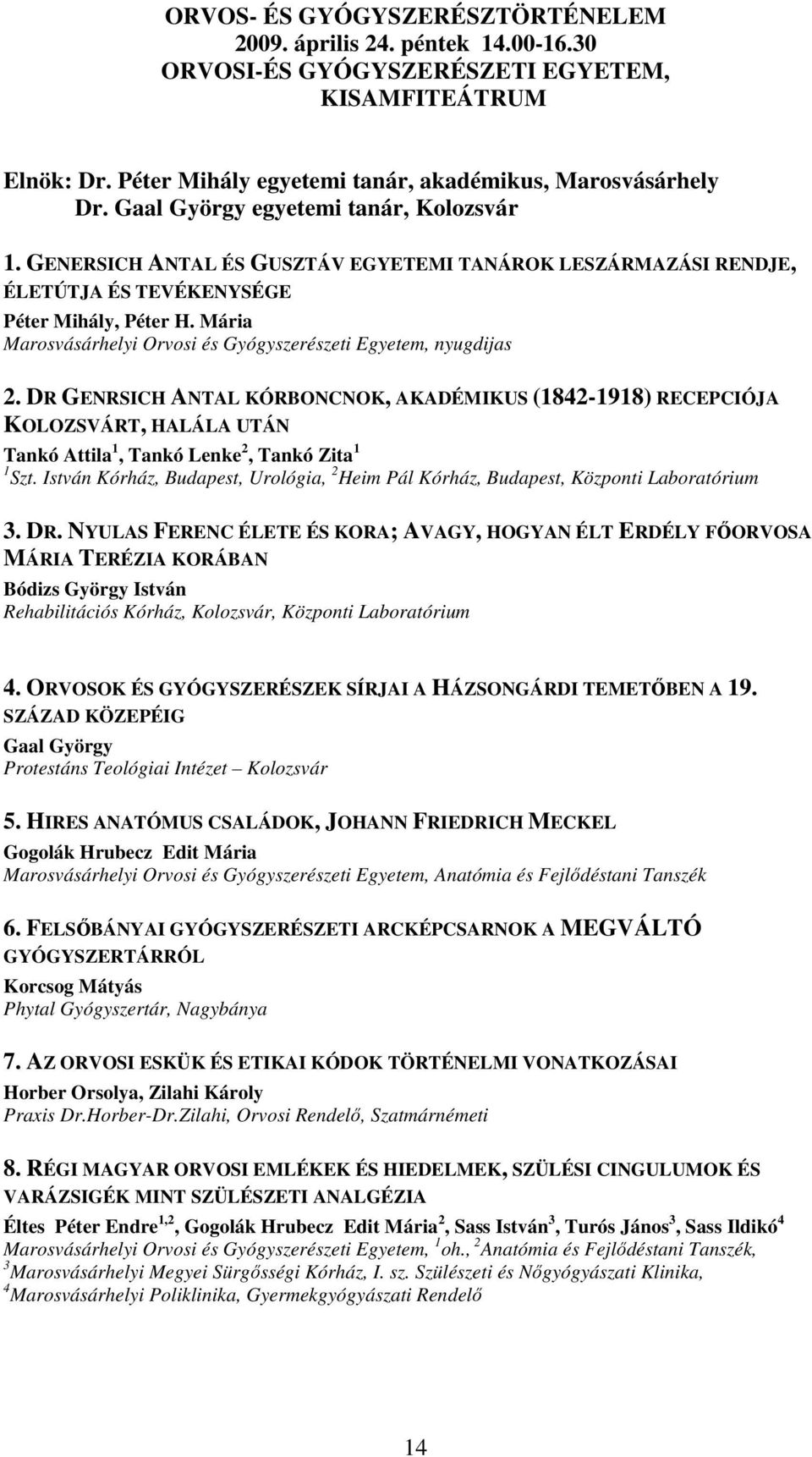 DR GENRSICH ANTAL KÓRBONCNOK, AKADÉMIKUS (1842-1918) RECEPCIÓJA KOLOZSVÁRT, HALÁLA UTÁN Tankó Attila 1, Tankó Lenke 2, Tankó Zita 1 1 Szt.