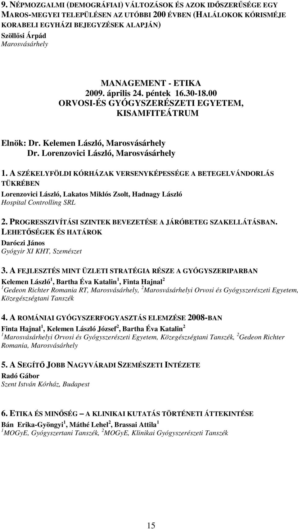 A SZÉKELYFÖLDI KÓRHÁZAK VERSENYKÉPESSÉGE A BETEGELVÁNDORLÁS TÜKRÉBEN Lorenzovici László, Lakatos Miklós Zsolt, Hadnagy László Hospital Controlling SRL 2.