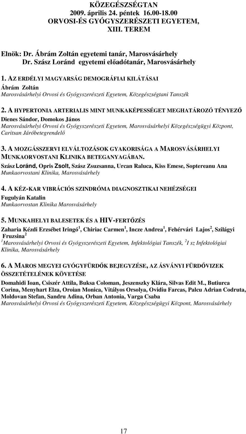 A HYPERTONIA ARTERIALIS MINT MUNKAKÉPESSÉGET MEGHATÁROZÓ TÉNYEZİ Dienes Sándor, Domokos János Marosvásárhelyi Orvosi és Gyógyszerészeti Egyetem, Marosvásárhelyi Közegészségügyi Központ, Caritsan