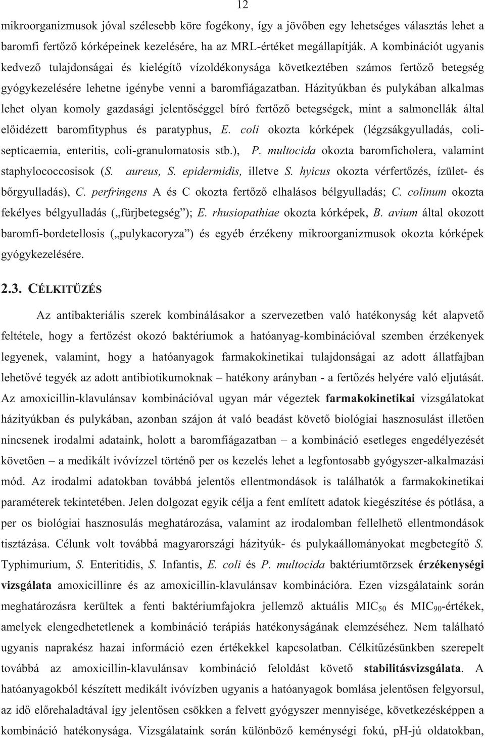 Házityúkban és pulykában alkalmas lehet olyan komoly gazdasági jelent séggel bíró fert z betegségek, mint a salmonellák által el idézett baromfityphus és paratyphus, E.