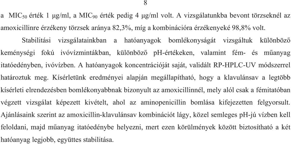 A hatóanyagok koncentrációját saját, validált RP-HPLC-UV módszerrel határoztuk meg.