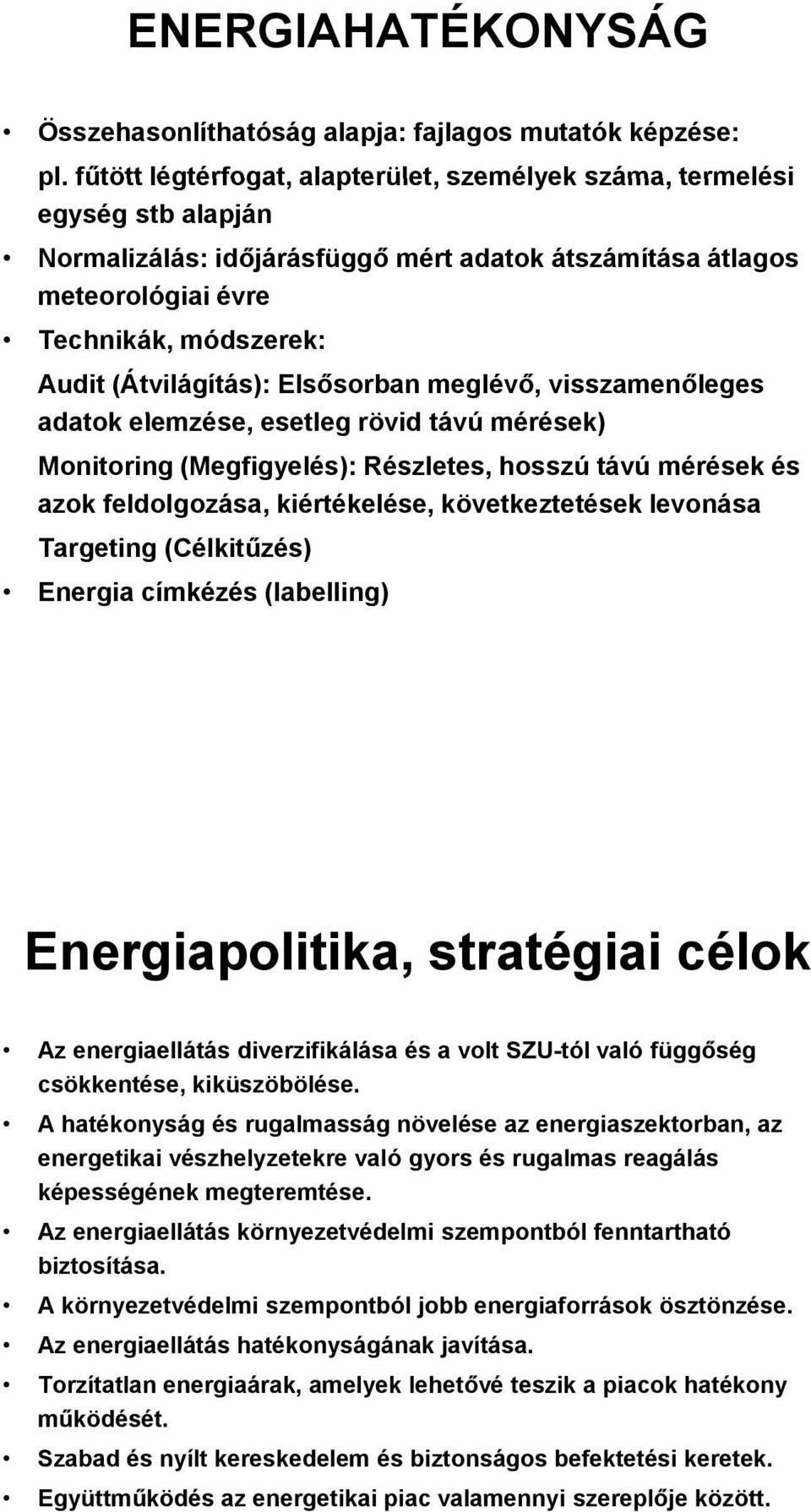 (Átvilágítás): Elsősorban meglévő, visszamenőleges adatok elemzése, esetleg rövid távú mérések) é Monitoring (Megfigyelés): Részletes, hosszú távú mérések és azok feldolgozása, kiértékelése,