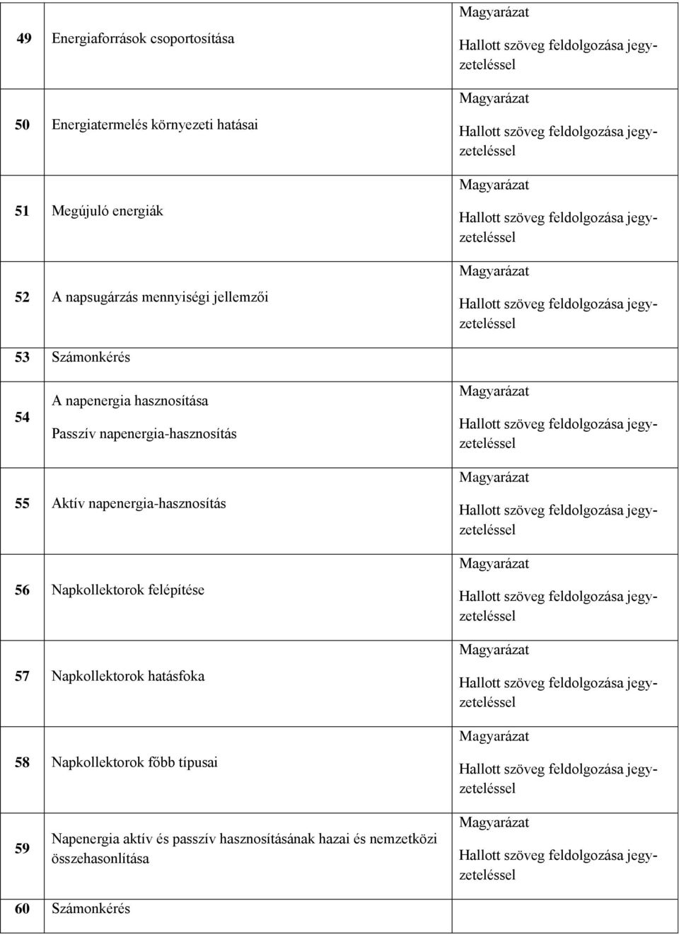 napenergia-hasznosítás 55 Aktív napenergia-hasznosítás 56 Napkollektorok felépítése 57 Napkollektorok