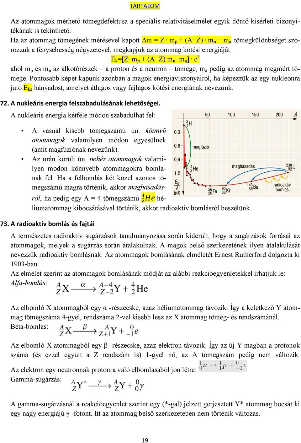 ahol m p és m n az alkotórészek a proton és a neutron tömege, m a pedig az atommag megmért tömege.