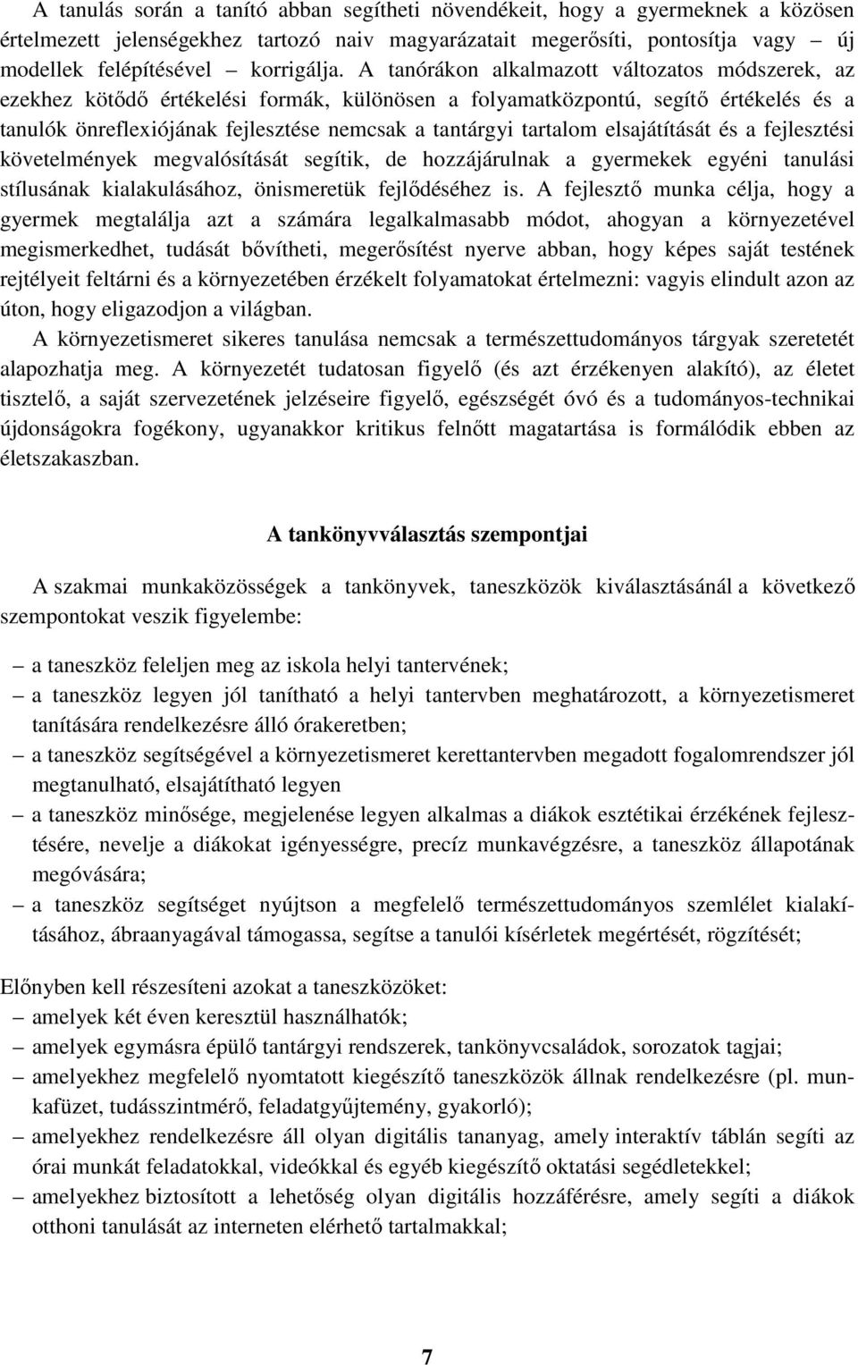 elsajátítását és a fejlesztési követelmények megvalósítását segítik, de hozzájárulnak a gyermekek egyéni tanulási stílusának kialakulásához, önismeretük fejlődéséhez is.