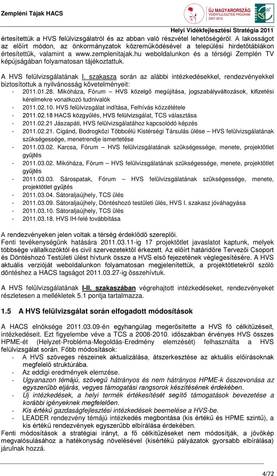 hu weboldalunkon és a térségi Zemplén TV képújságában folyamatosan tájékoztattuk. A HVS felülvizsgálatának I.