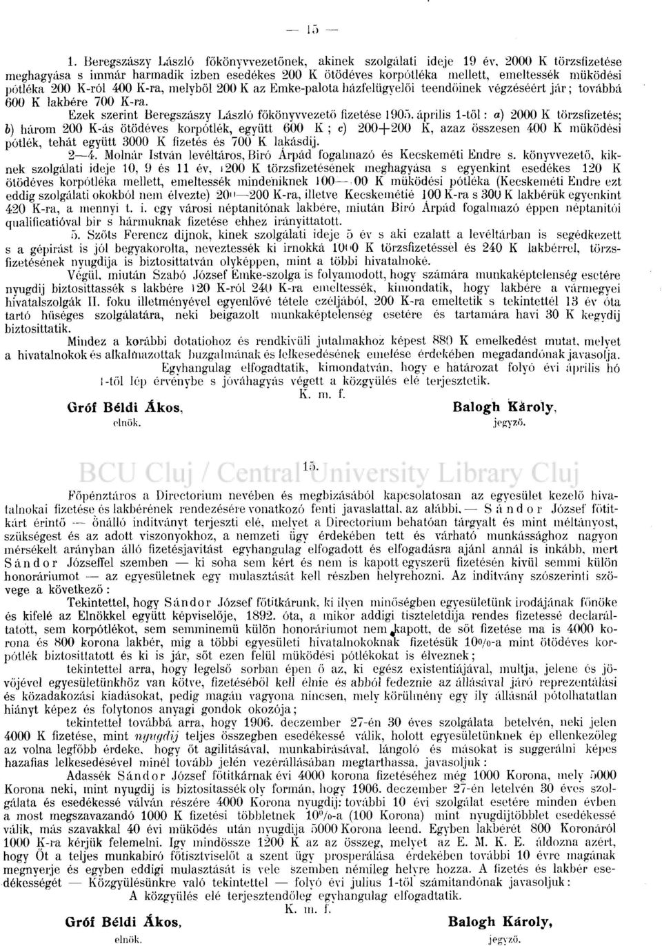 április 1-től: a) 2000 K törzsfizetés; b) három 200 K-ás ötödéves korpótlék, együtt 600 K ; c) 200+200 K, azaz összesen 400 K működési pótlék, tehát együtt 3000 K fizetés és 700 K lakásdij. 2 4.