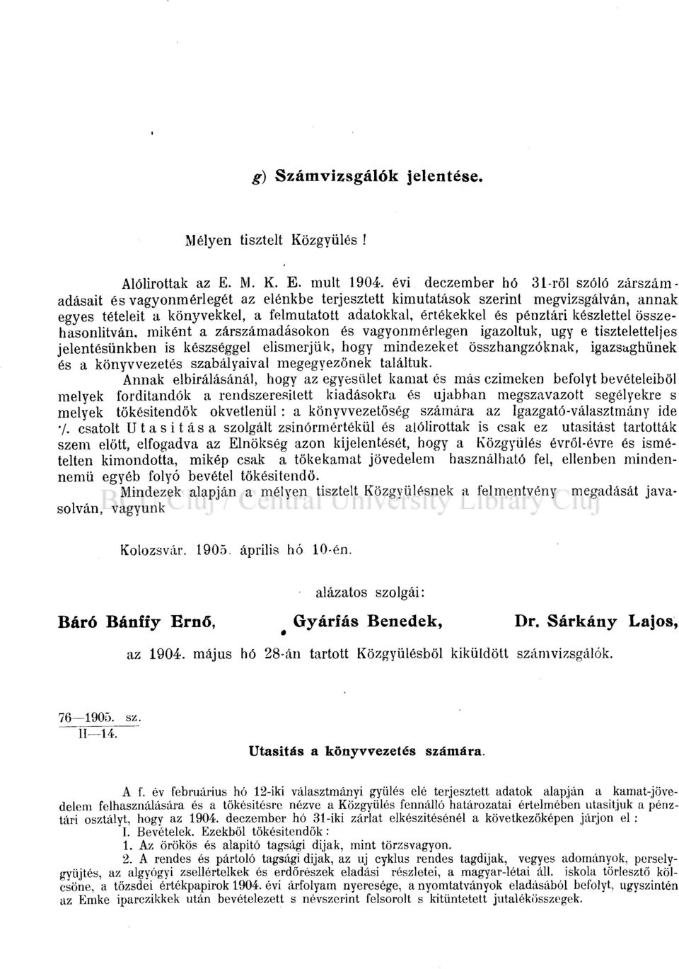 pénztári készlettel összehasonlítván, miként a zárszámadásokon és vagyonmérlegen igazoltuk, ugy e tiszteletteljes jelentésünkben is készséggel elismerjük, hogy mindezeket összhangzóknak, igazsaghünek