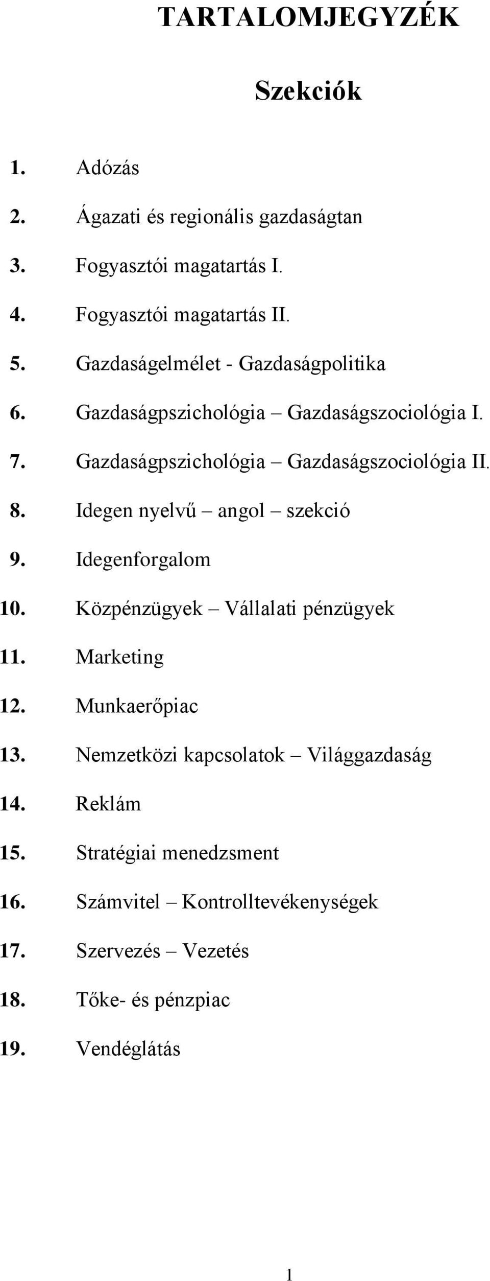 Idegen nyelvű angol szekció 9. Idegenforgalom 10. Közpénzügyek Vállalati pénzügyek 11. Marketing 12. Munkaerőpiac 13.