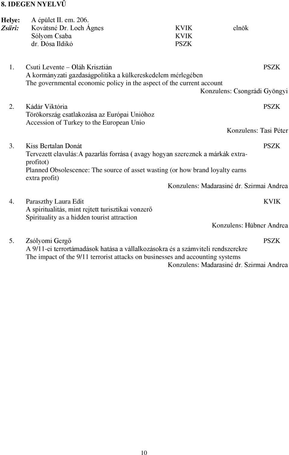 Kádár Viktória Törökország csatlakozása az Európai Unióhoz Accession of Turkey to the European Unio Konzulens: Tasi Péter 3.