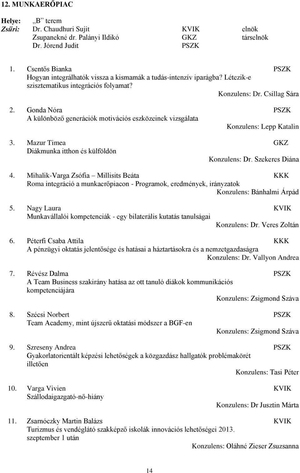 Gonda Nóra A különböző generációk motivációs eszközeinek vizsgálata Konzulens: Lepp Katalin 3. Mazur Timea GKZ Diákmunka itthon és külföldön 4.