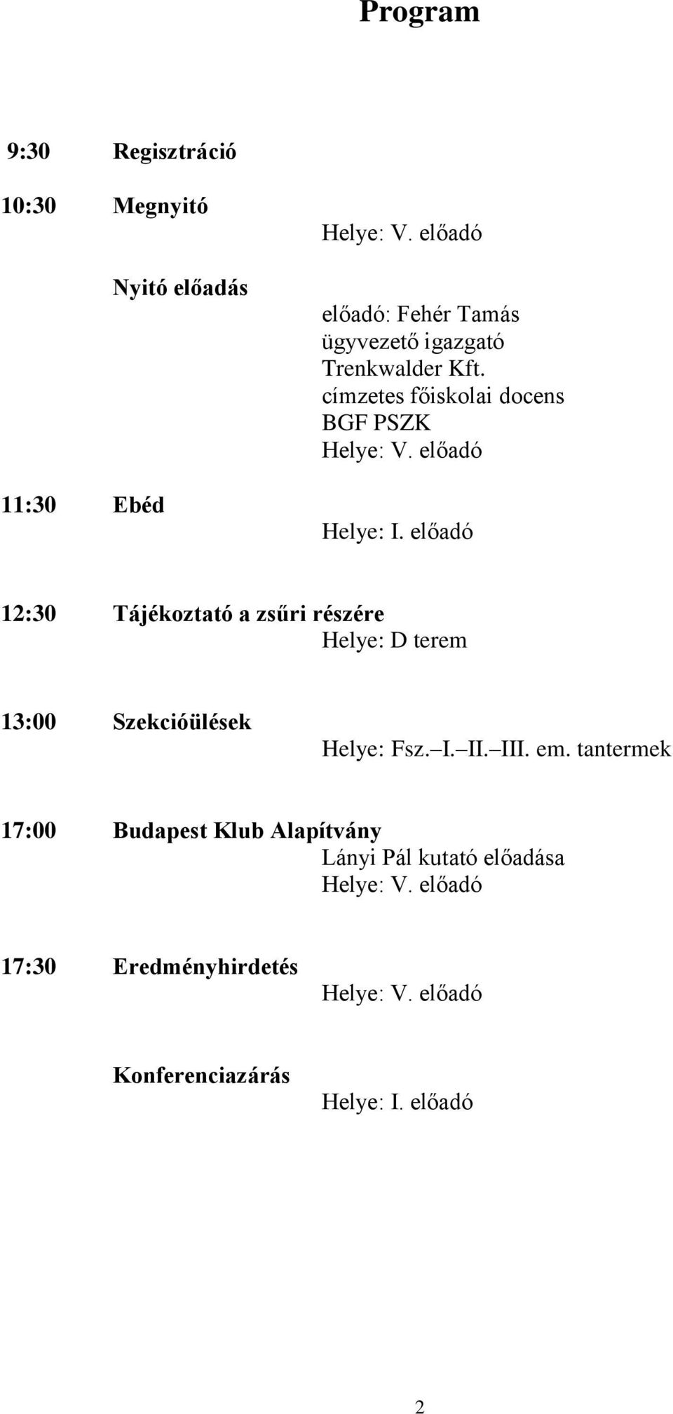 előadó Helye: I. előadó 12:30 Tájékoztató a zsűri részére Helye: D terem 13:00 Szekcióülések Helye: Fsz. I. II.