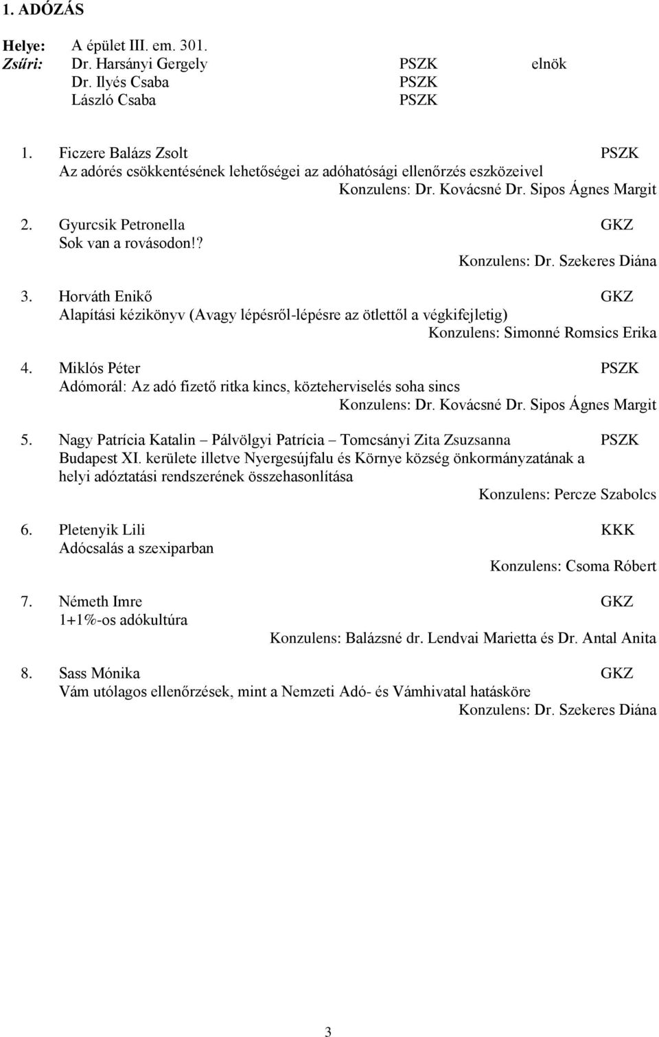 Horváth Enikő GKZ Alapítási kézikönyv (Avagy lépésről-lépésre az ötlettől a végkifejletig) Konzulens: Simonné Romsics Erika 4.