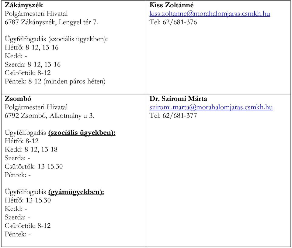 héten) Zsombó 6792 Zsombó, Alkotmány u 3. Dr. Sziromi Márta sziromi.marta@morahalomjaras.csmkh.
