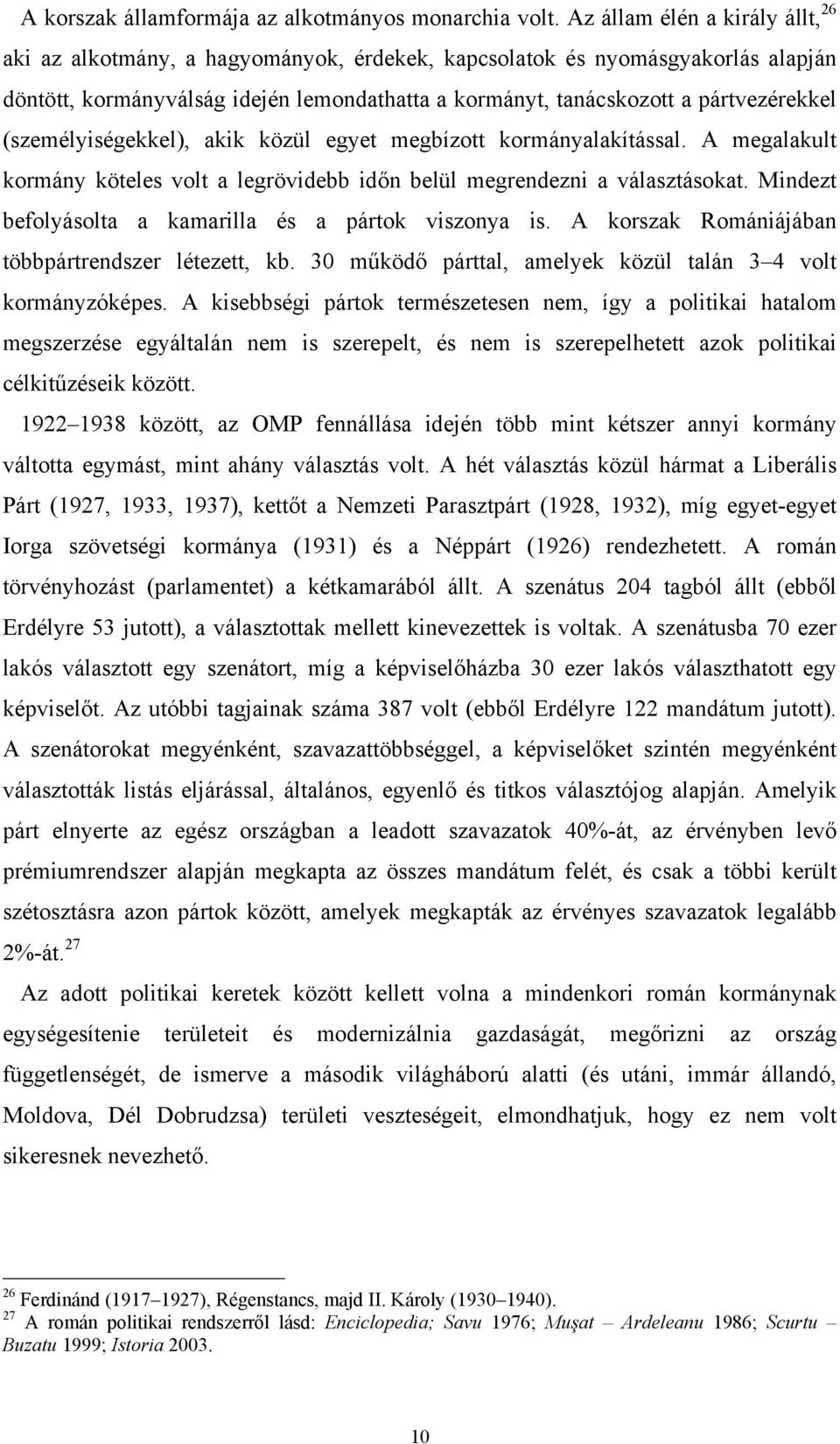 (személyiségekkel), akik közül egyet megbízott kormányalakítással. A megalakult kormány köteles volt a legrövidebb időn belül megrendezni a választásokat.