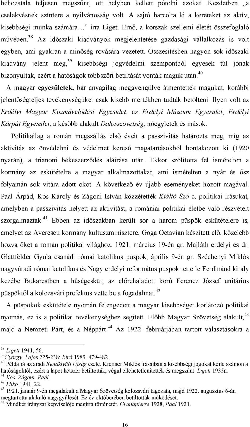 38 Az időszaki kiadványok megjelentetése gazdasági vállalkozás is volt egyben, ami gyakran a minőség rovására vezetett.