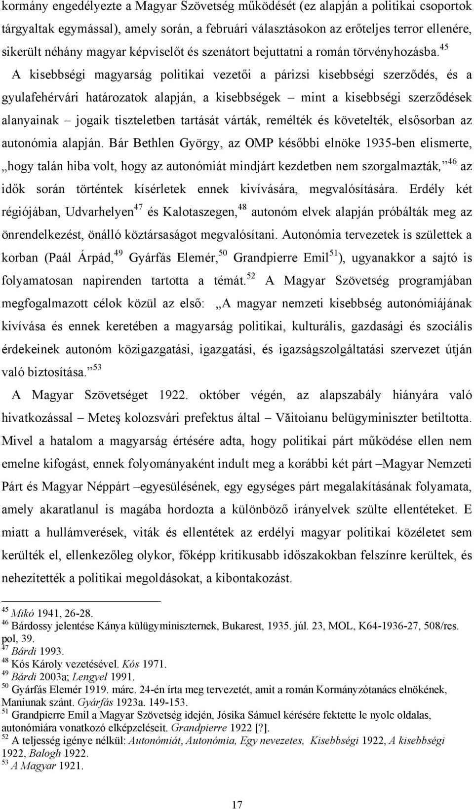 45 A kisebbségi magyarság politikai vezetői a párizsi kisebbségi szerződés, és a gyulafehérvári határozatok alapján, a kisebbségek mint a kisebbségi szerződések alanyainak jogaik tiszteletben