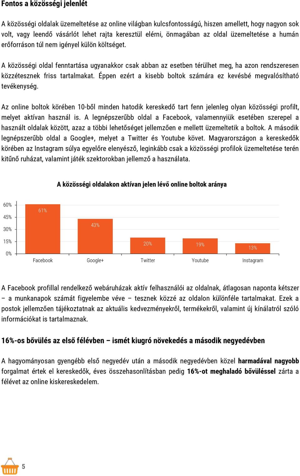 A közösségi oldal fenntartása ugyanakkor csak abban az esetben térülhet meg, ha azon rendszeresen közzétesznek friss tartalmakat.