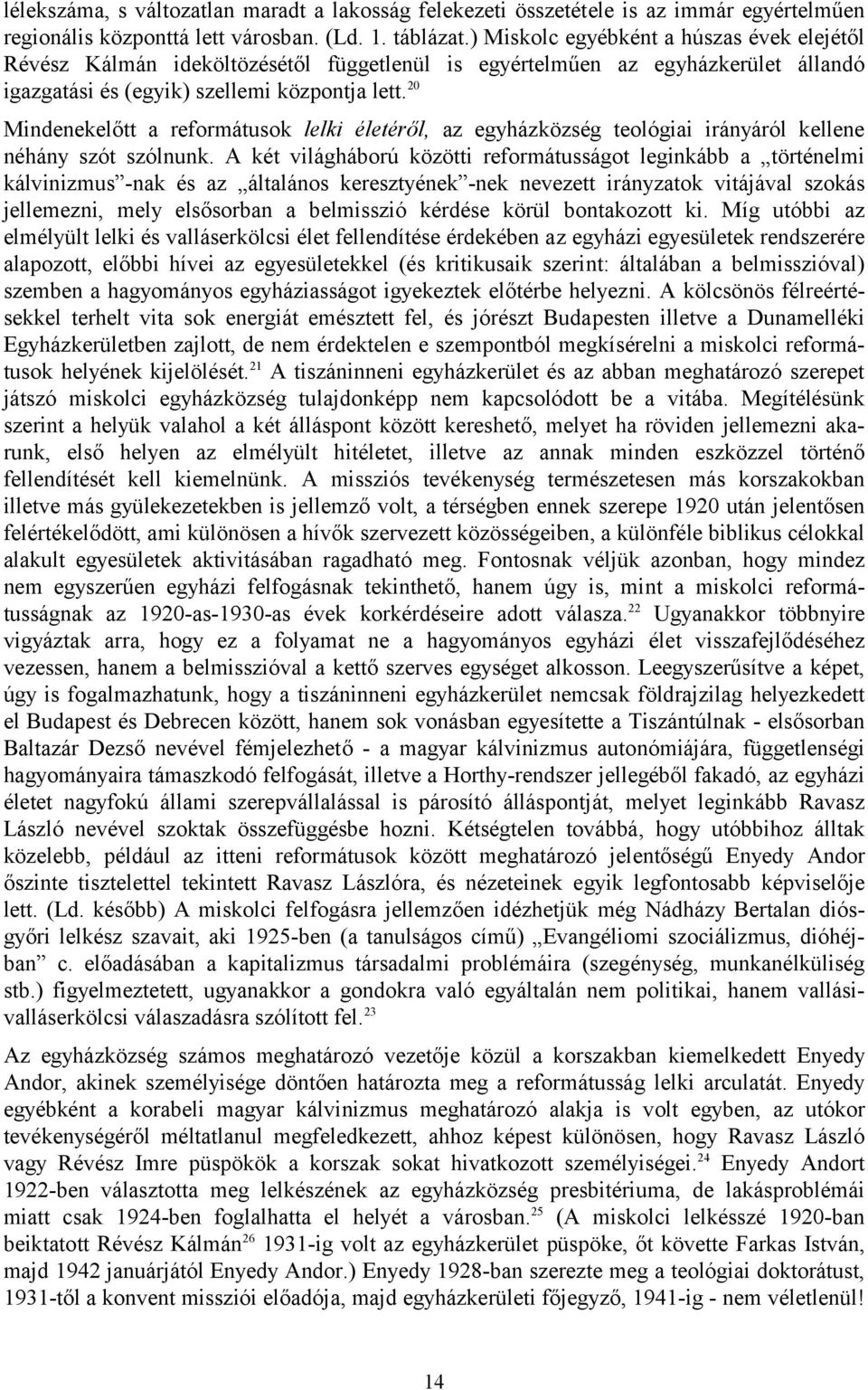 20 Mindenekelőtt a reformátusok lelki életéről, az egyházközség teológiai irányáról kellene néhány szót szólnunk.