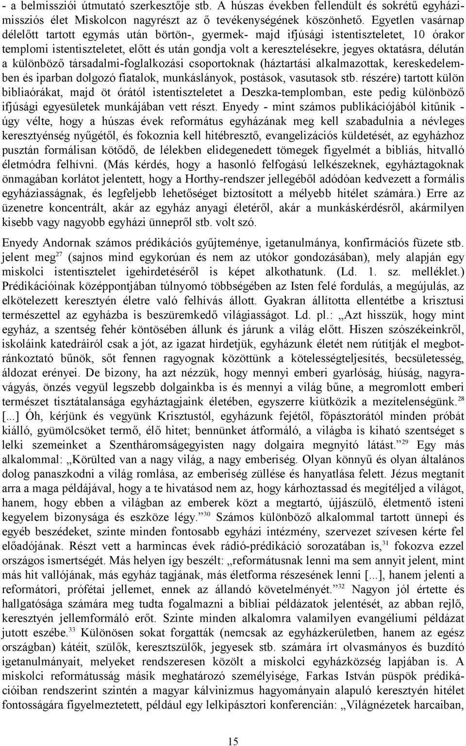 délután a különböző társadalmi-foglalkozási csoportoknak (háztartási alkalmazottak, kereskedelemben és iparban dolgozó fiatalok, munkáslányok, postások, vasutasok stb.