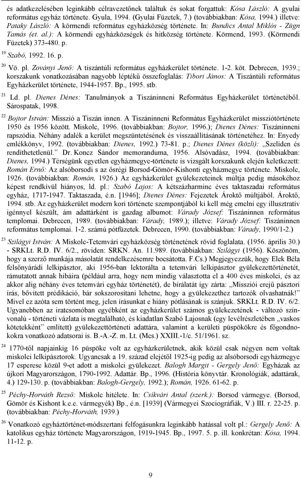 (Körmendi Füzetek) 373-480. p. 19 Szabó, 1992. 16. p. 20 Vö. pl. Zoványi Jenő: A tiszántúli református egyházkerület története. 1-2. köt. Debrecen, 1939.