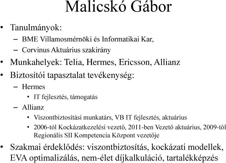 IT fejlesztés, aktuárius 2006-tól Kockázatkezelési vezető, 2011-ben Vezető aktuárius, 2009-től Regionális SII Kompetencia