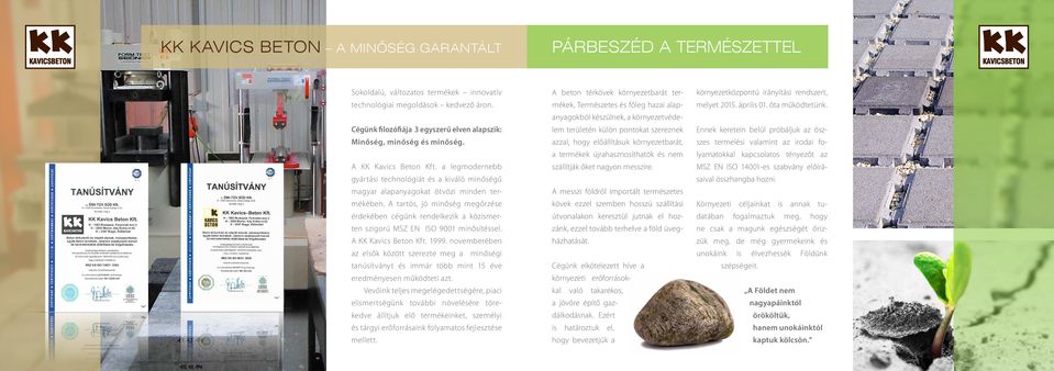 a legmodernebb gyártási technológiát és a kiváló minőségű magyar alapanyagokat ötvözi minden termékében.