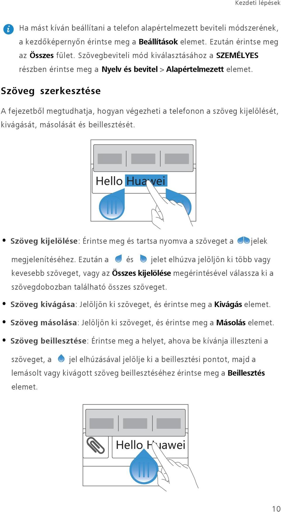 kijelölését, kivágását, másolását és beillesztését. Szöveg kijelölése: Érintse meg és tartsa nyomva a szöveget a jelek megjelenítéséhez.