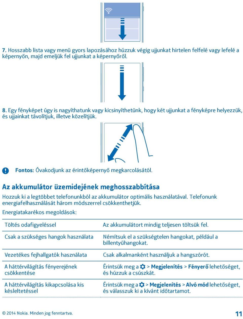 Az akkumulátor üzemidejének meghosszabbítása Hozzuk ki a legtöbbet telefonunkból az akkumulátor optimális használatával. Telefonunk energiafelhasználását három módszerrel csökkenthetjük.