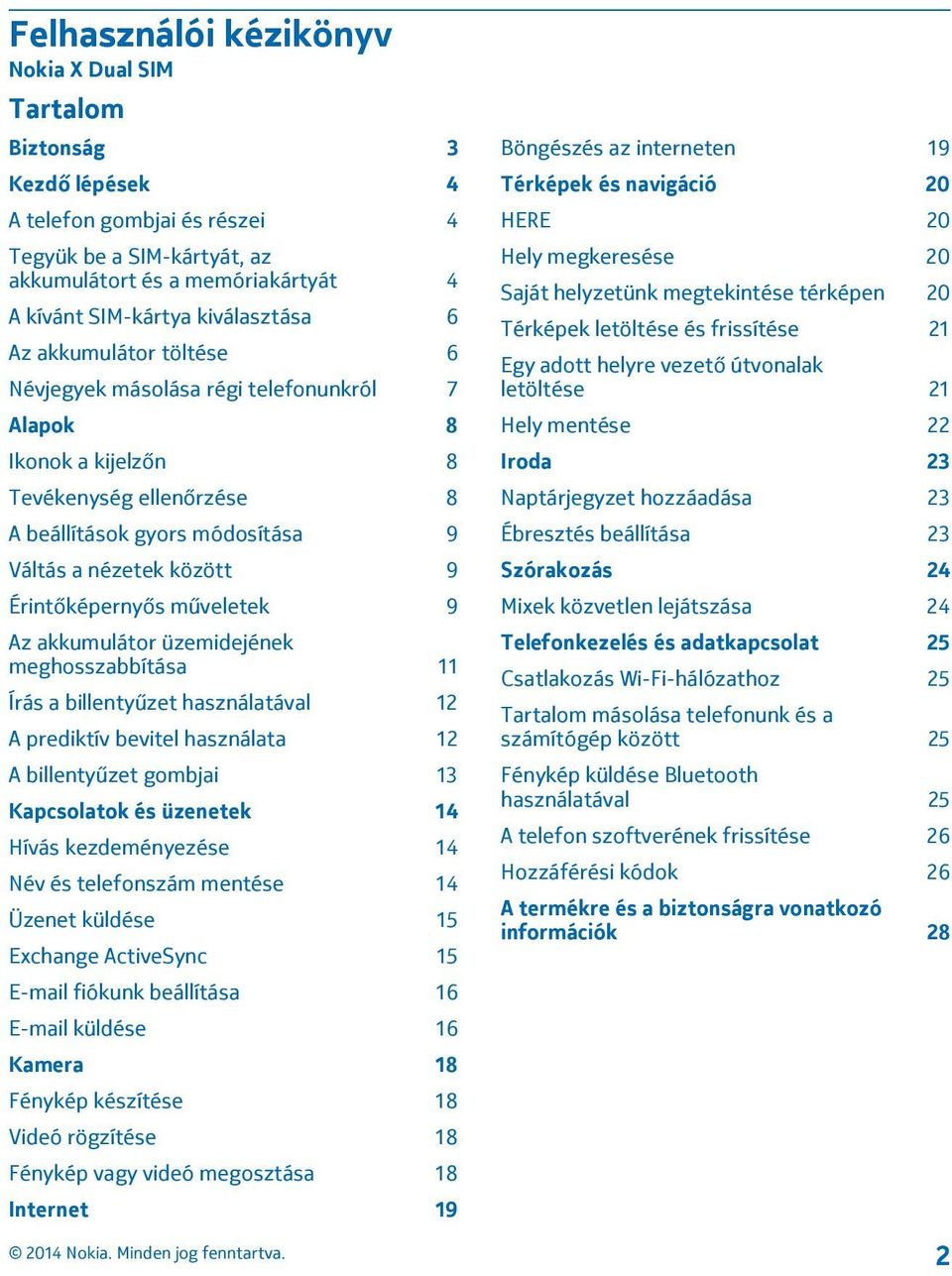 Érintőképernyős műveletek 9 Az akkumulátor üzemidejének meghosszabbítása 11 Írás a billentyűzet használatával 12 A prediktív bevitel használata 12 A billentyűzet gombjai 13 Kapcsolatok és üzenetek 14