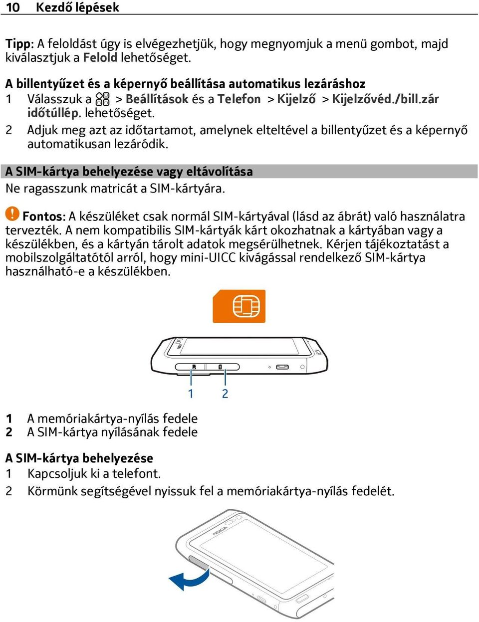 2 Adjuk meg azt az időtartamot, amelynek elteltével a billentyűzet és a képernyő automatikusan lezáródik. A SIM-kártya behelyezése vagy eltávolítása Ne ragasszunk matricát a SIM-kártyára.