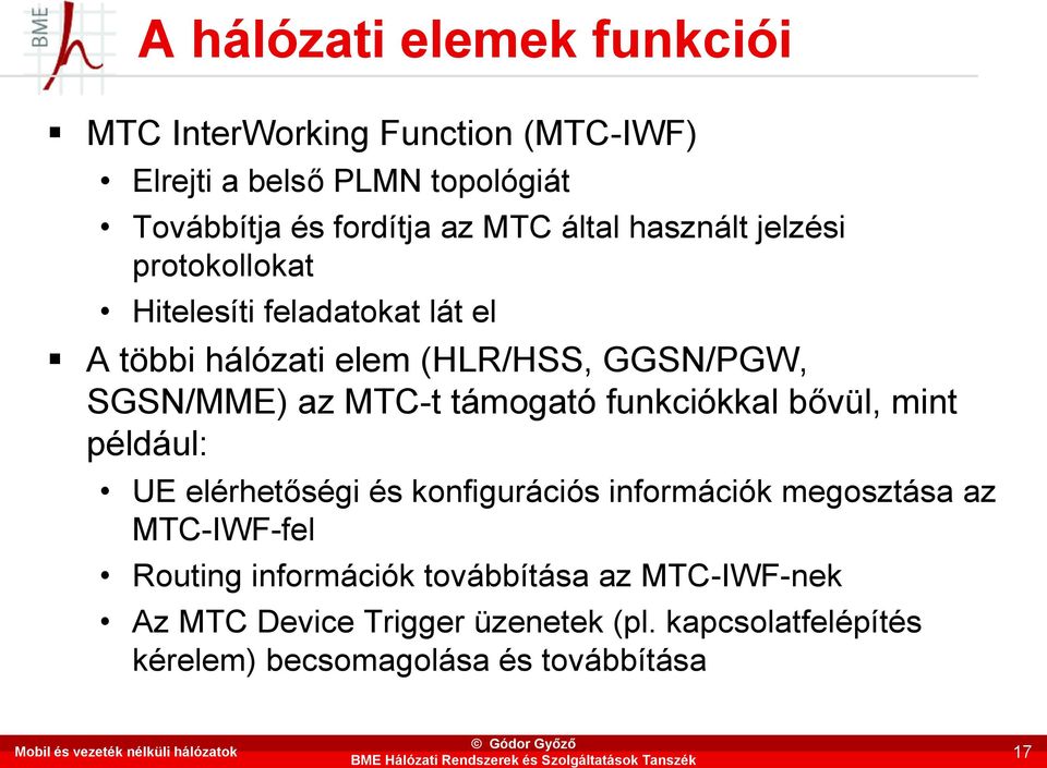 GGSN/PGW, SGSN/MME) az MTC-t támogató funkciókkal bővül, mint például: UE elérhetőségi és konfigurációs információk megosztása az